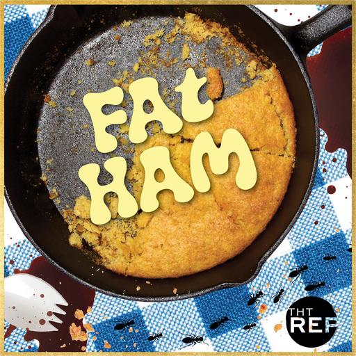THT Rep presents Fat Ham